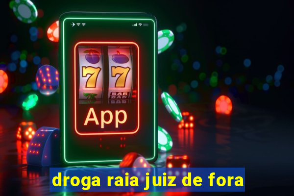 droga raia juiz de fora